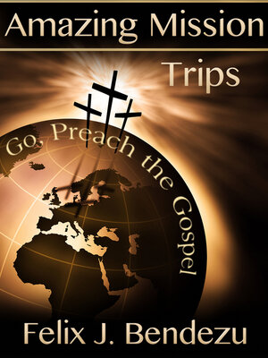 cover image of Amazing Mission Trips: Go, Preach the Gospel